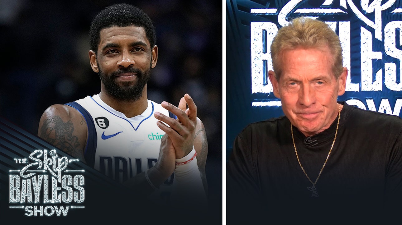 'Kyrie is the BIGGEST reason this team is in the Finals.' — Skip Bayless on the Mavericks