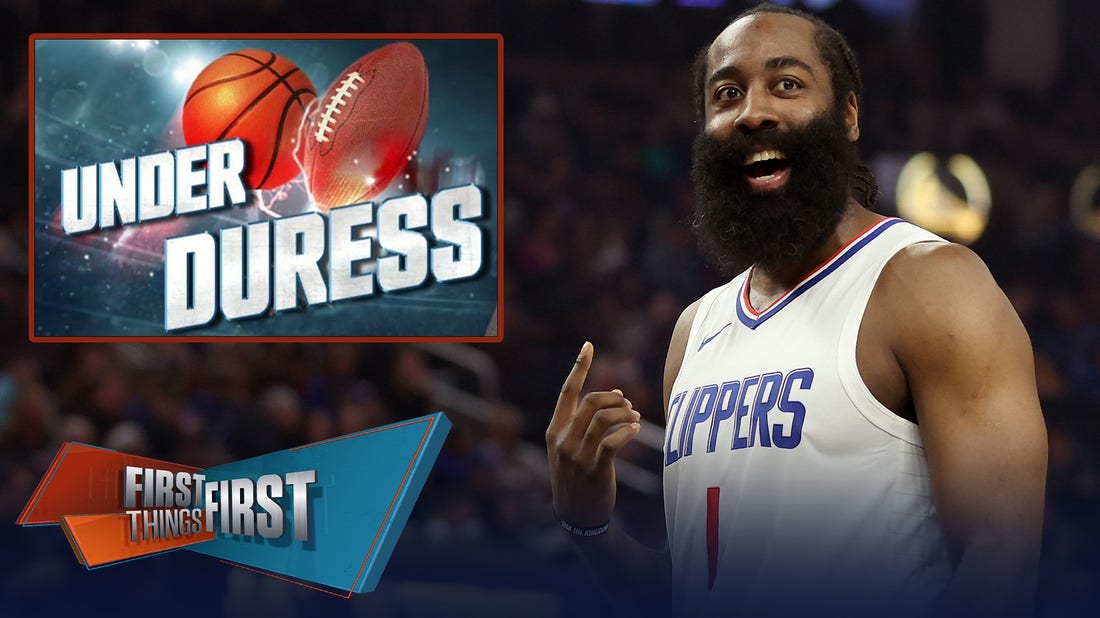 James Harden, LA Clippers guard headlines Broussard’s Under Duress List | First Things First