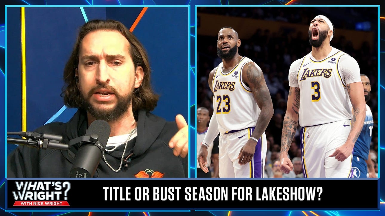 Nick says this Lakers season is NOT title or bust, should face Nuggets in Round 1 | What’s Wright?