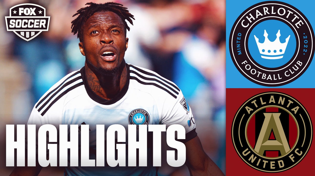 Charlotte FC vs. Atlanta United FC Highlights | FOX Soccer