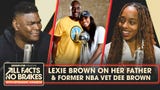 Lexie Brown Gives Her Father & Former NBA Veteran Dee Brown His Flowers | All Facts No Brakes