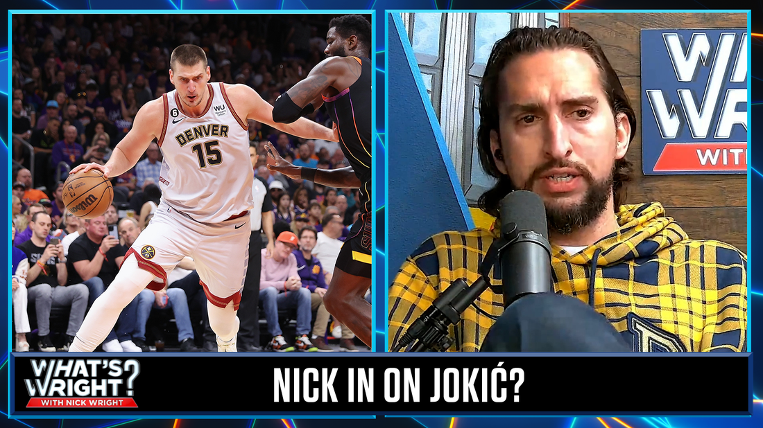 Is Nick right to take back his Nikola Jokić skepticism ahead of Game 6? | What's Wright?