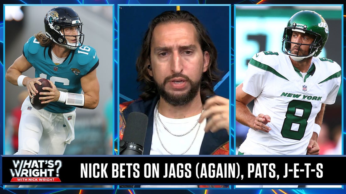 Nick bets on Jags (-4.5) AGAIN, Pats (+4) on Tom Brady Night, Jets, Jets, Jets? | What's Wright?