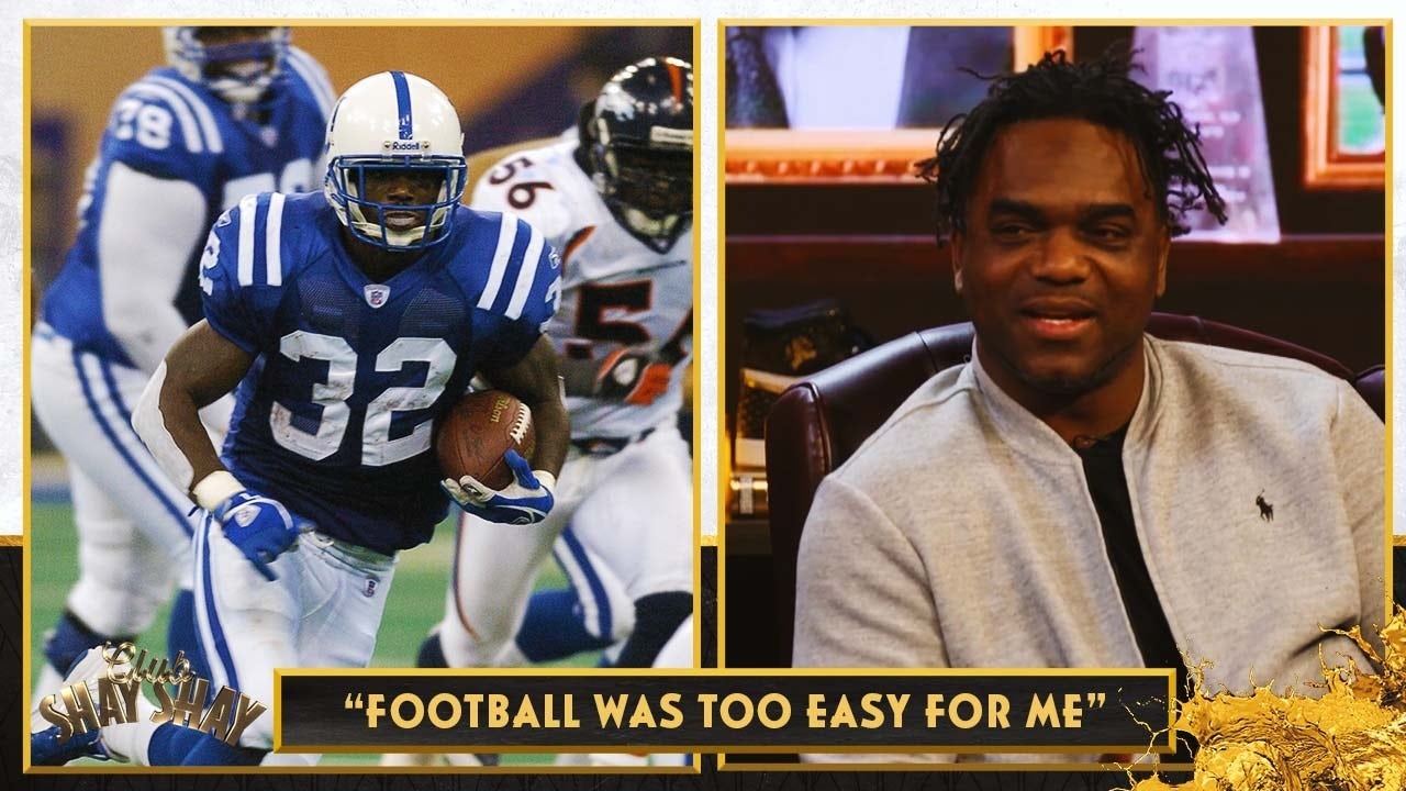 "The NFL is overrated. It's not that hard" — Edgerrin James I CLUB SHAY SHAY