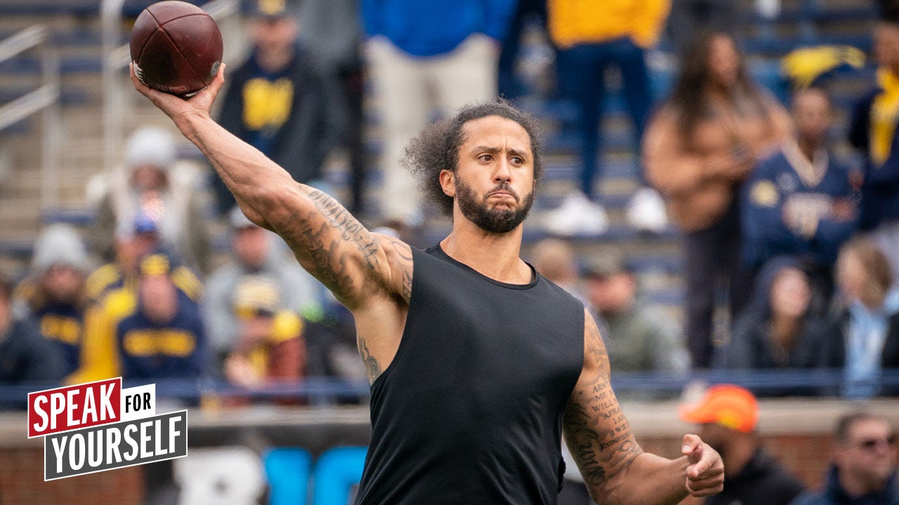 Colin Kaepernick is 'fine' as backup QB for NFL return I SPEAK FOR YOURSELF 