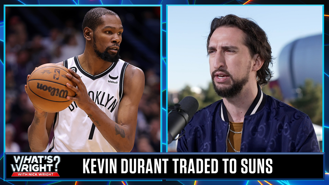 Nets trade Kevin Durant to the Suns in blockbuster deal, Nick's reaction | What's Wright?