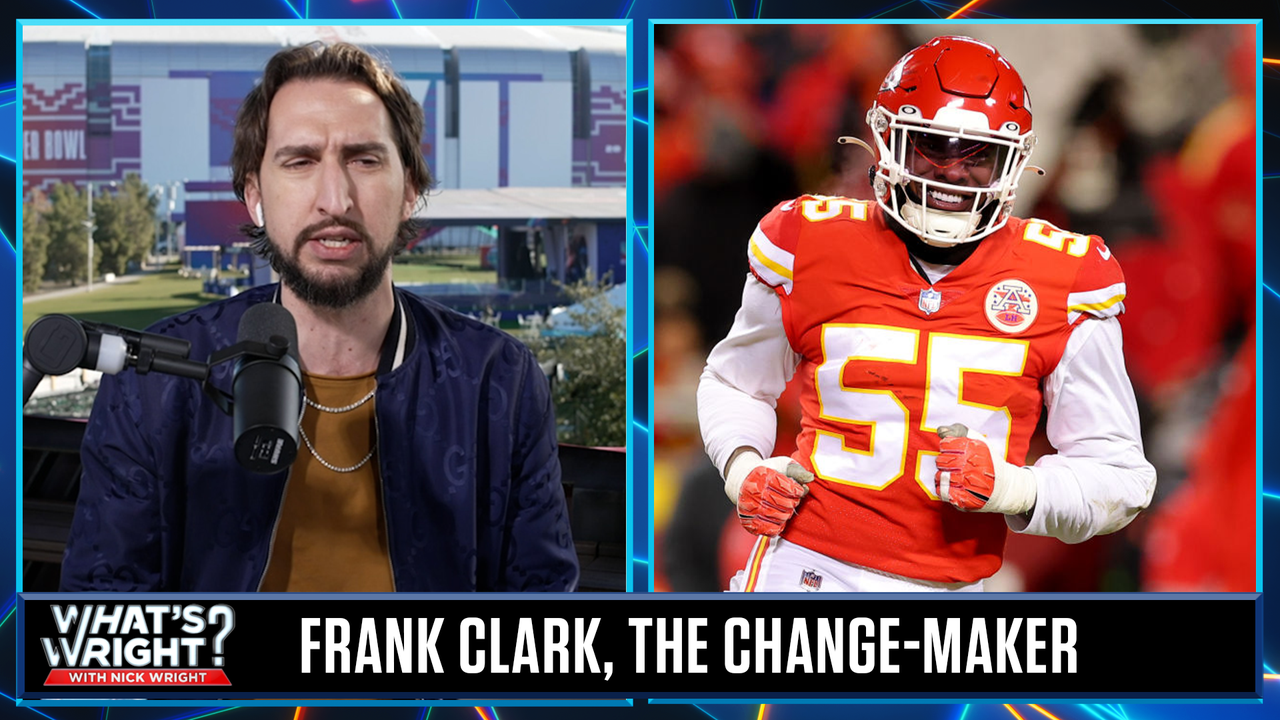 Why Chiefs DE Frank Clark is Nick's 'Change-Maker' of Super Bowl LVII | What's Wright?