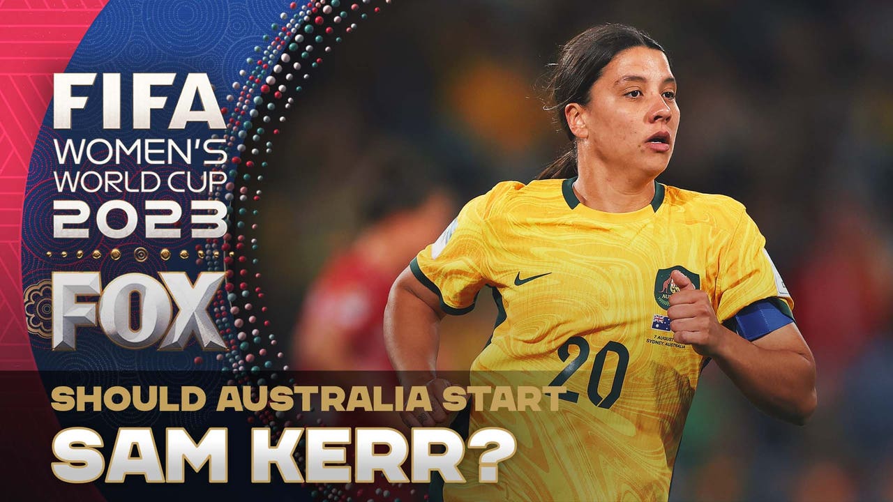 Should Sam Kerr start for Australia vs. France? The World Cup crew discusses