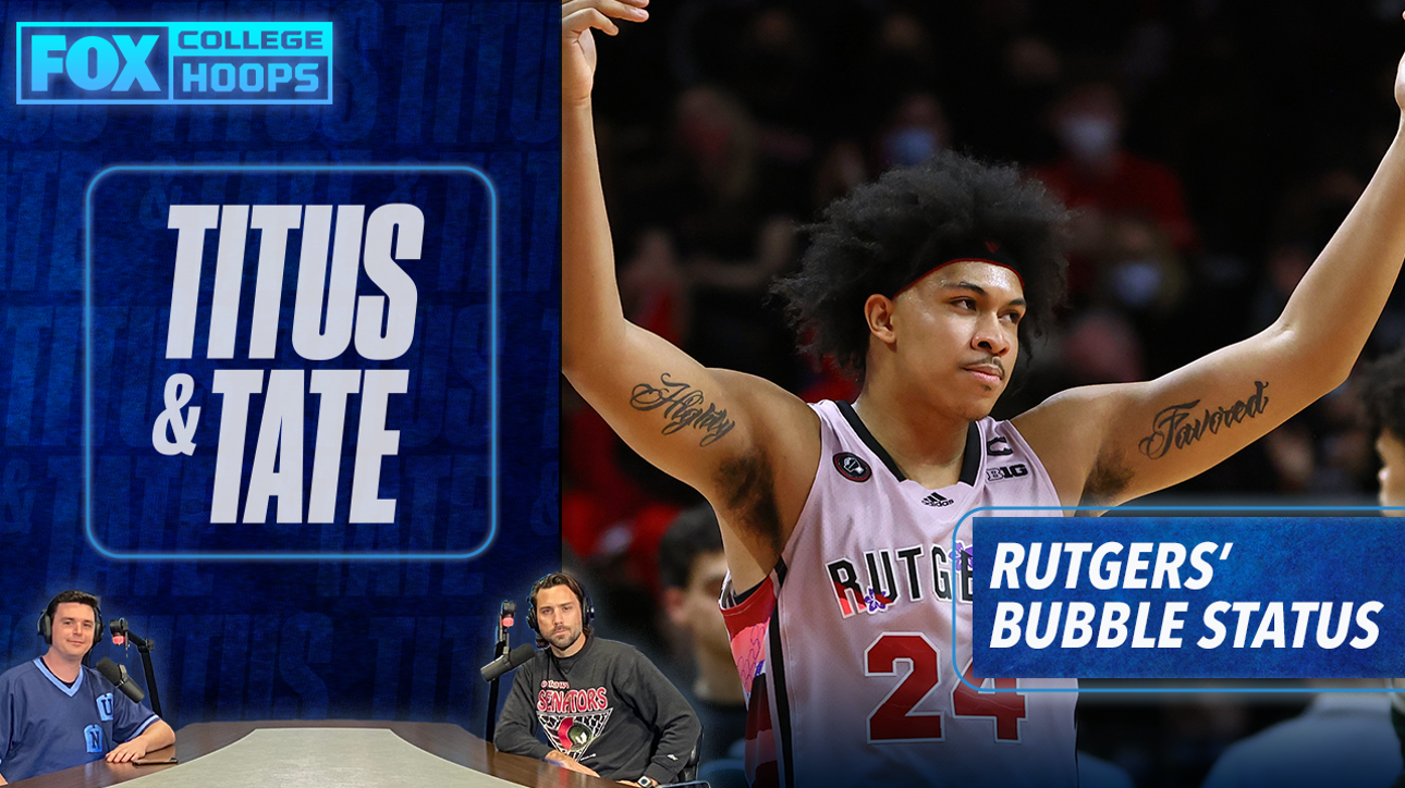 Are Rutgers and Ron Harper Jr. on the Bubble for the NCAA Tournament? | Titus & Tate