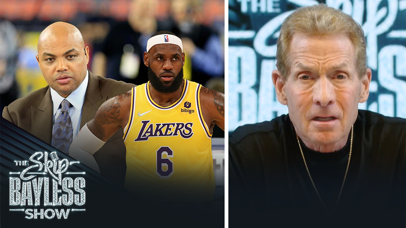'Charles Barkley has been the one other guy on TV who's had the guts to criticize LeBron' — Skip Bayless I The Skip Bayless Show