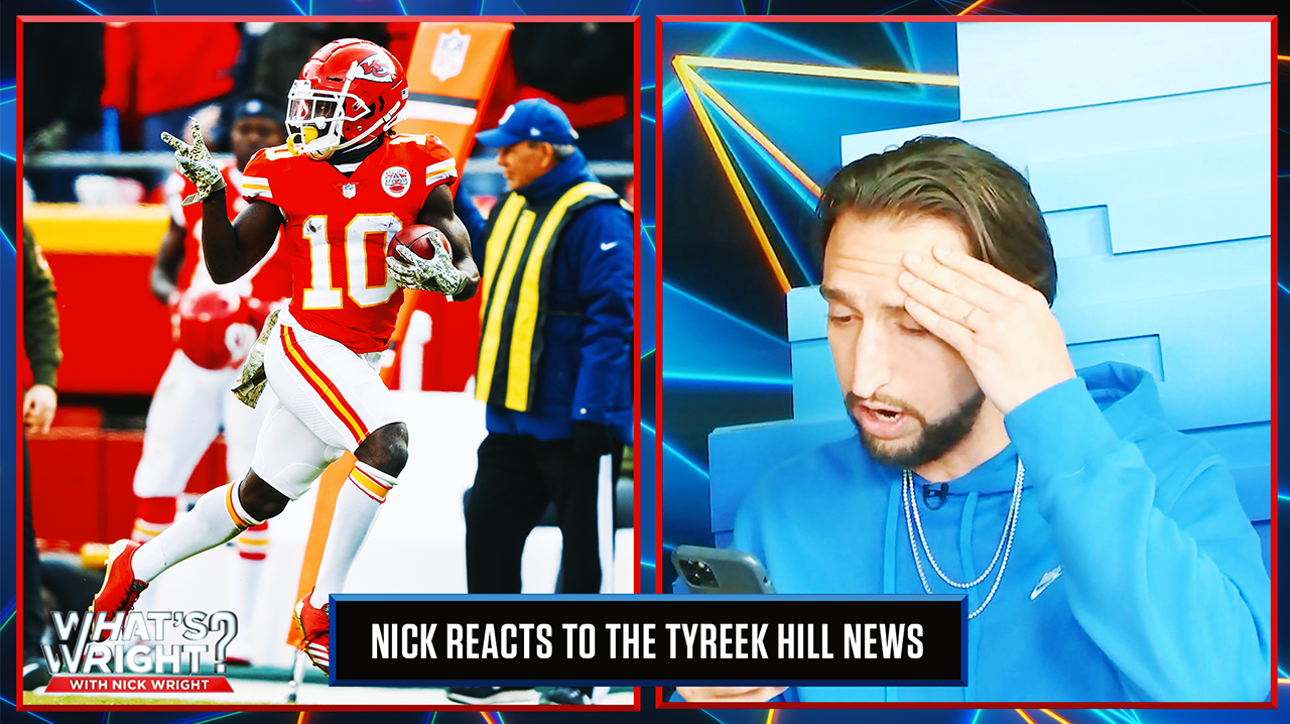 Nick's instant reaction to the Tyreek Hill news I What's Wright?