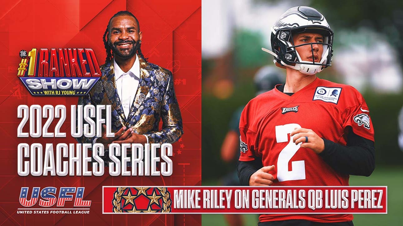 Mike Riley on why he wanted New Jersey Generals QB Luis Perez I No. 1 Ranked Show