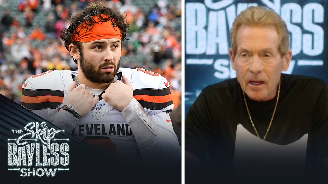 'Baker Mayfield is the steal of the century.' — Skip Bayless