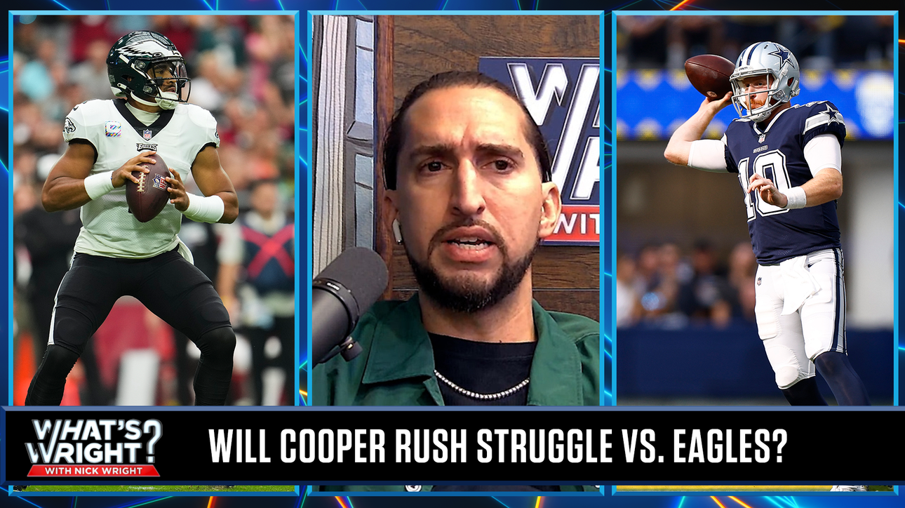 Nick bets on Eagles to stop Cooper Rush and overcome strong Cowboys defense | What's Wright?