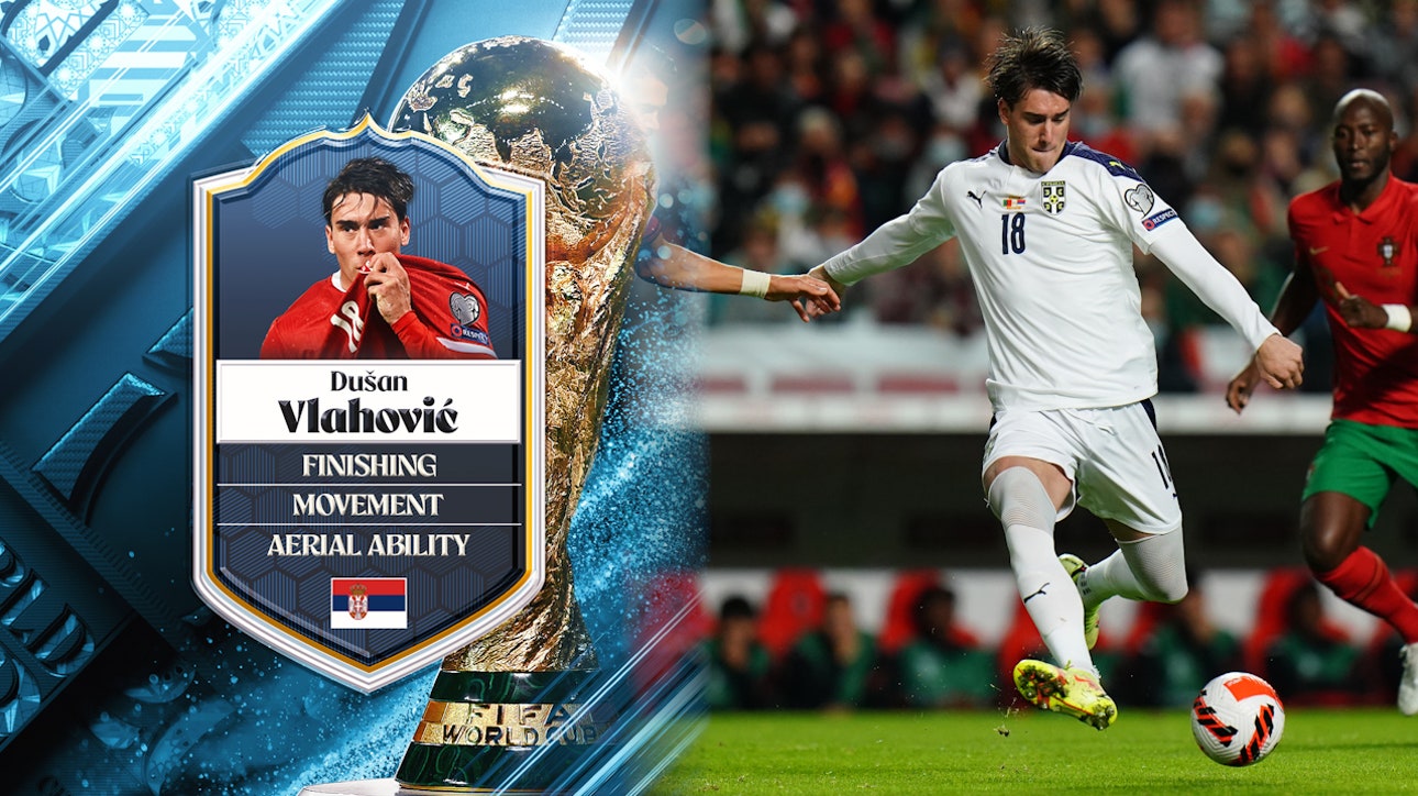 Serbia's Dusan Vlahovic: No. 34 | Stu Holden's Top 50 Players in the 2022 FIFA Men's World Cup