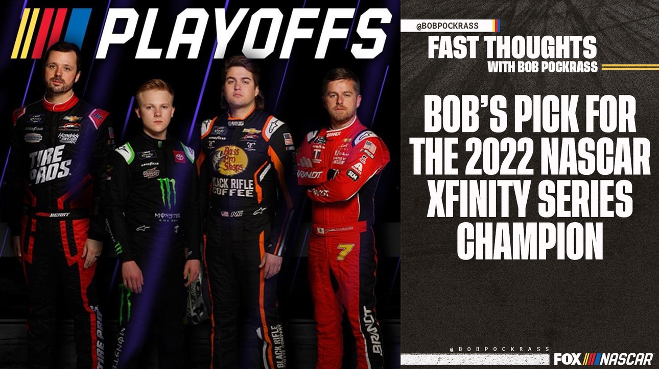 Fast Thoughts: Bob Pockrass makes his pick for the 2022 NASCAR Xfinity Series Champion