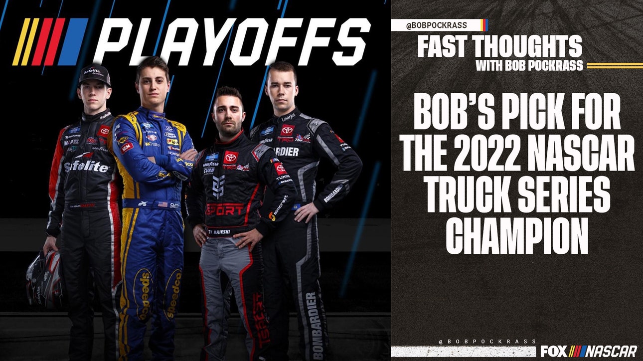 Fast Thoughts: Bob Pockrass makes his pick for the 2022 NASCAR Truck Series Champion