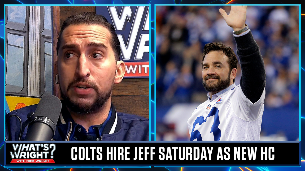 Nick disapproves the Jeff Saturday hire, shares which media colleagues he'd hire | What's Wright?