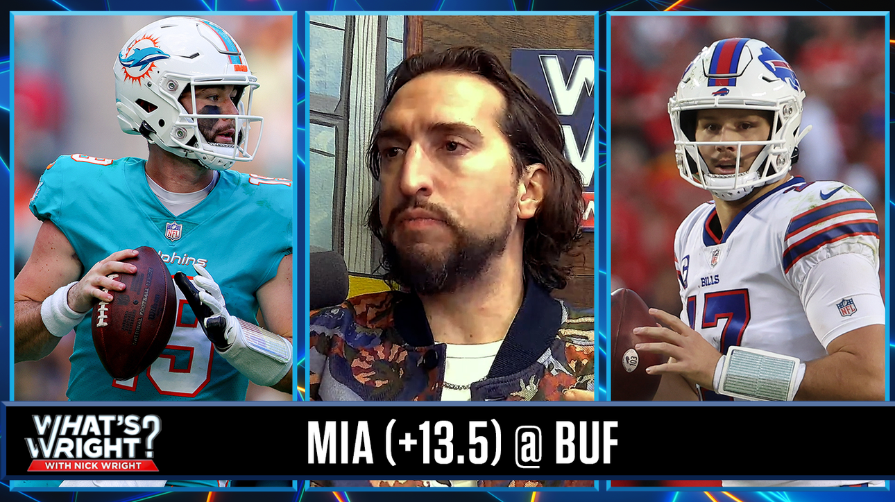 Nick likes Tua-less Miami Dolphins (+13.5) vs. Josh Allen & Buffalo Bills | What's Wright?