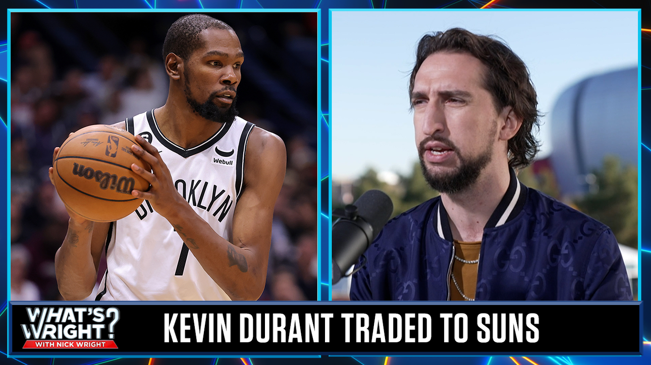 Nets trade Kevin Durant to the Suns in blockbuster deal, Nick's reaction | What's Wright?