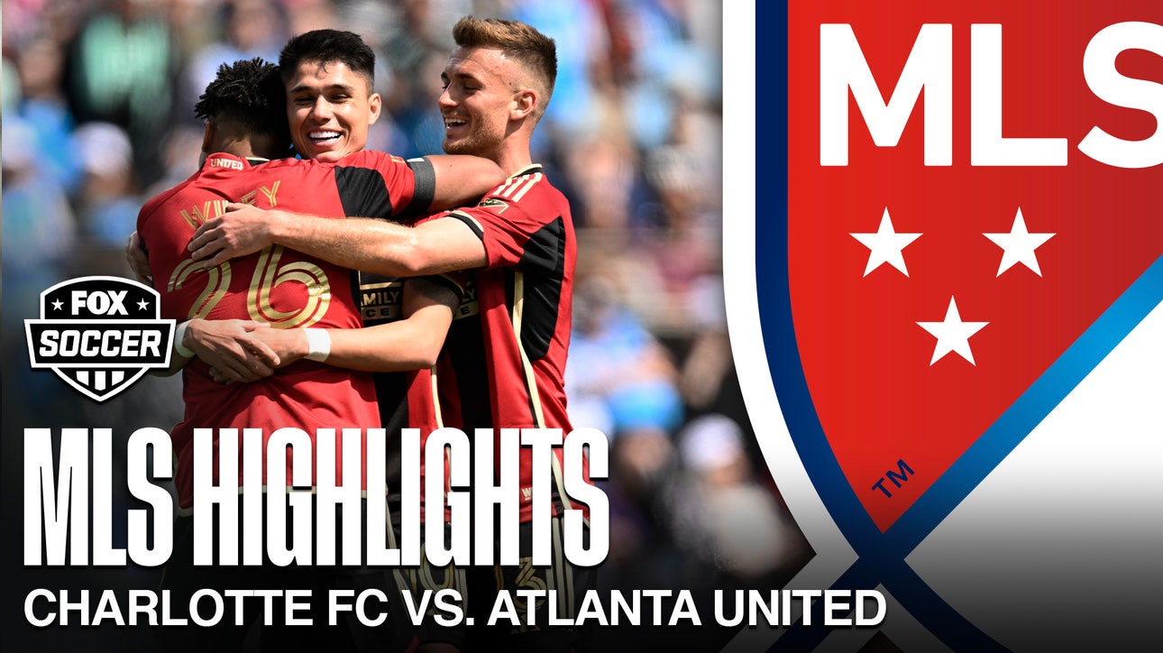 Charlotte FC vs. Atlanta United Highlights | FOX Soccer