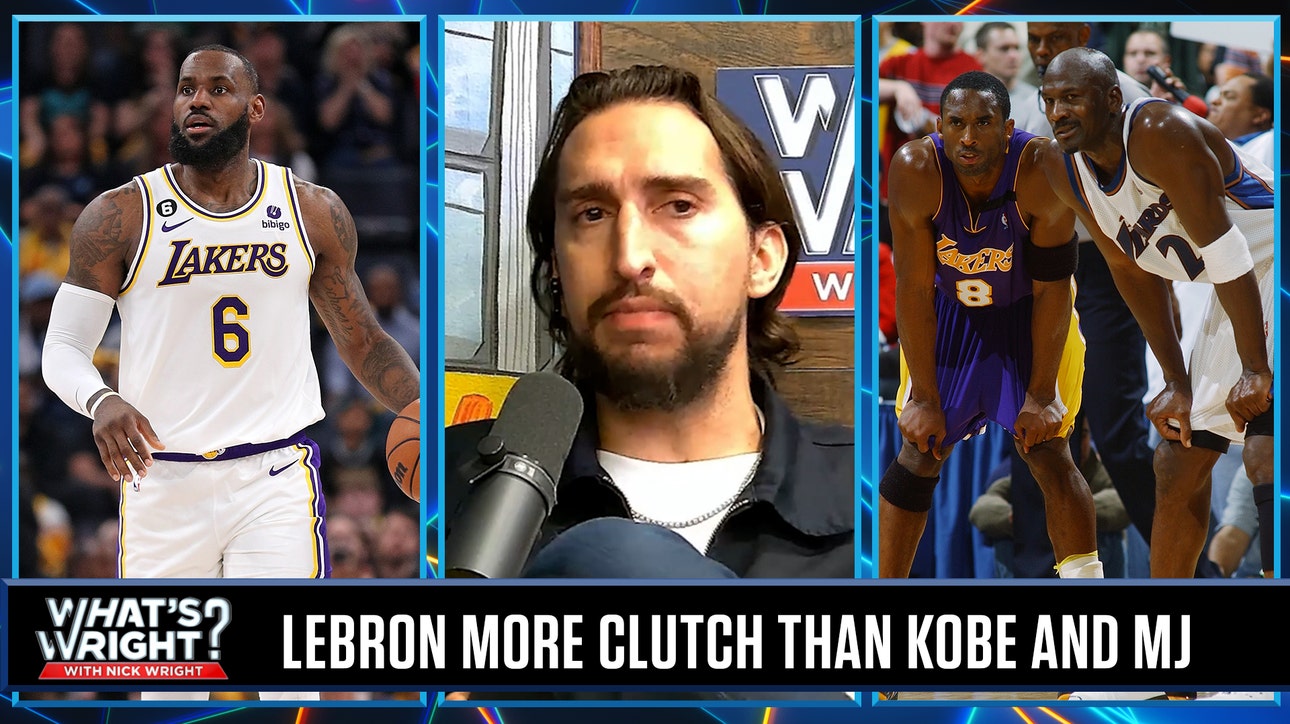 LeBron is MORE clutch than Kobe Bryant, Michael Jordan and Steph Curry | What's Wright?