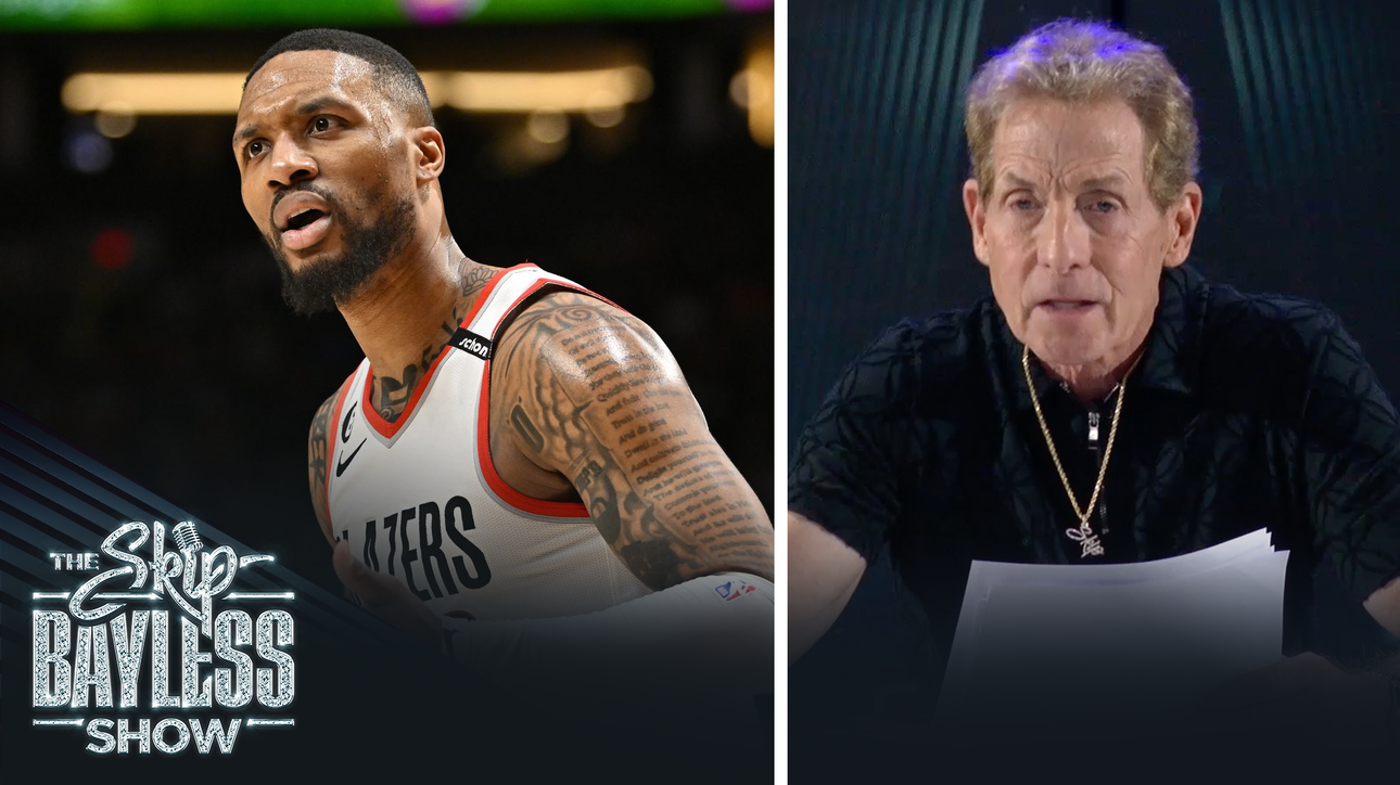 'Dame acts cooler than he plays' — Skip on why Damian Lillard is overhyped | The Skip Bayless Show