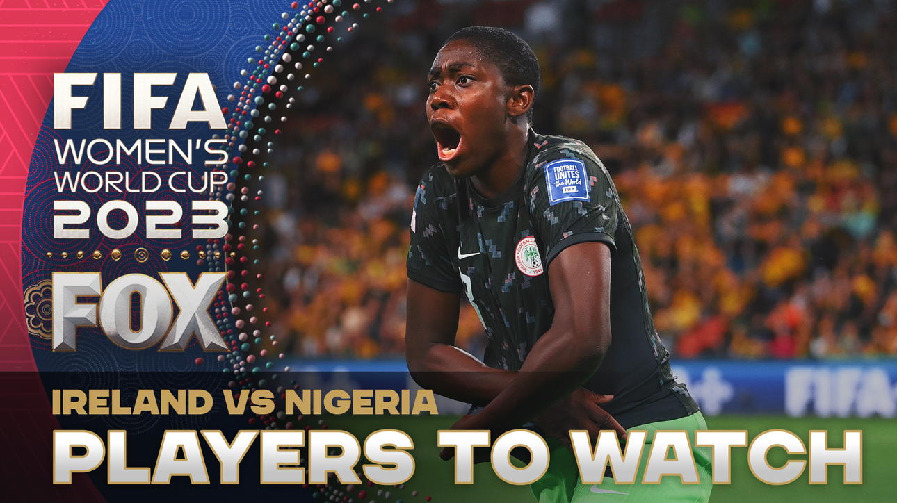 Asisat Oshoala headlines players to watch for Ireland vs. Nigeria | World Cup NOW
