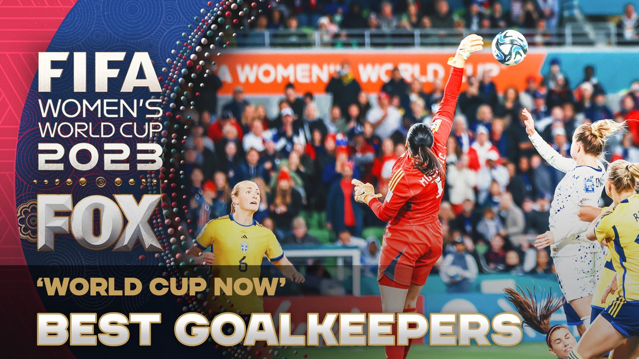 'World Cup NOW' crew pick their best remaining goalkeepers in the Women's World Cup