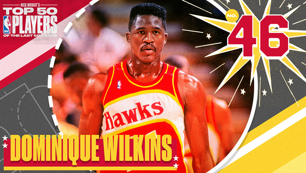 Dominique Wilkins I No. 46 I Nick Wright's Top 50 NBA Players of the Last 50 Years I What's Wright?