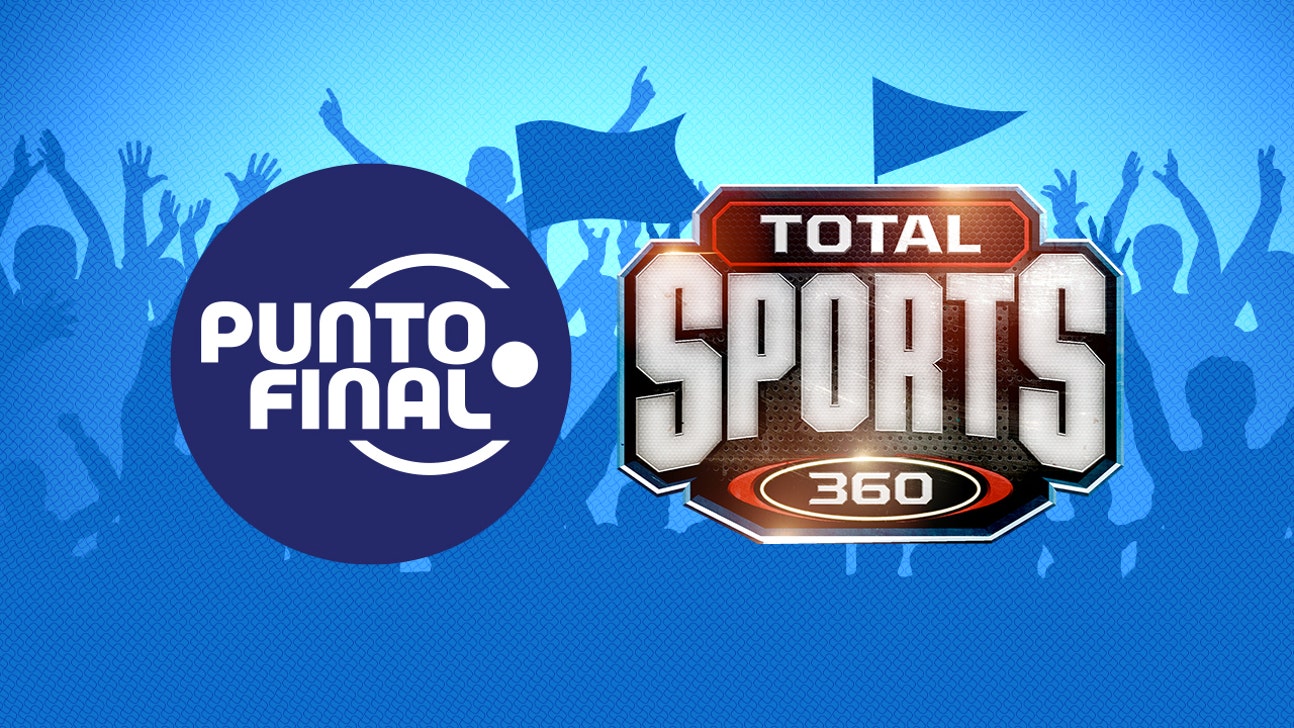 FOX Deportes Strengthens Premier Programming Lineup with Two New Shows: PUNTO FINAL and TOTAL SPORTS 360