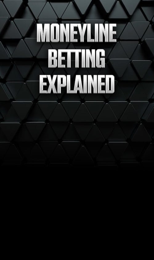 What is a Moneyline Bet? How to Read & Bet Moneylines