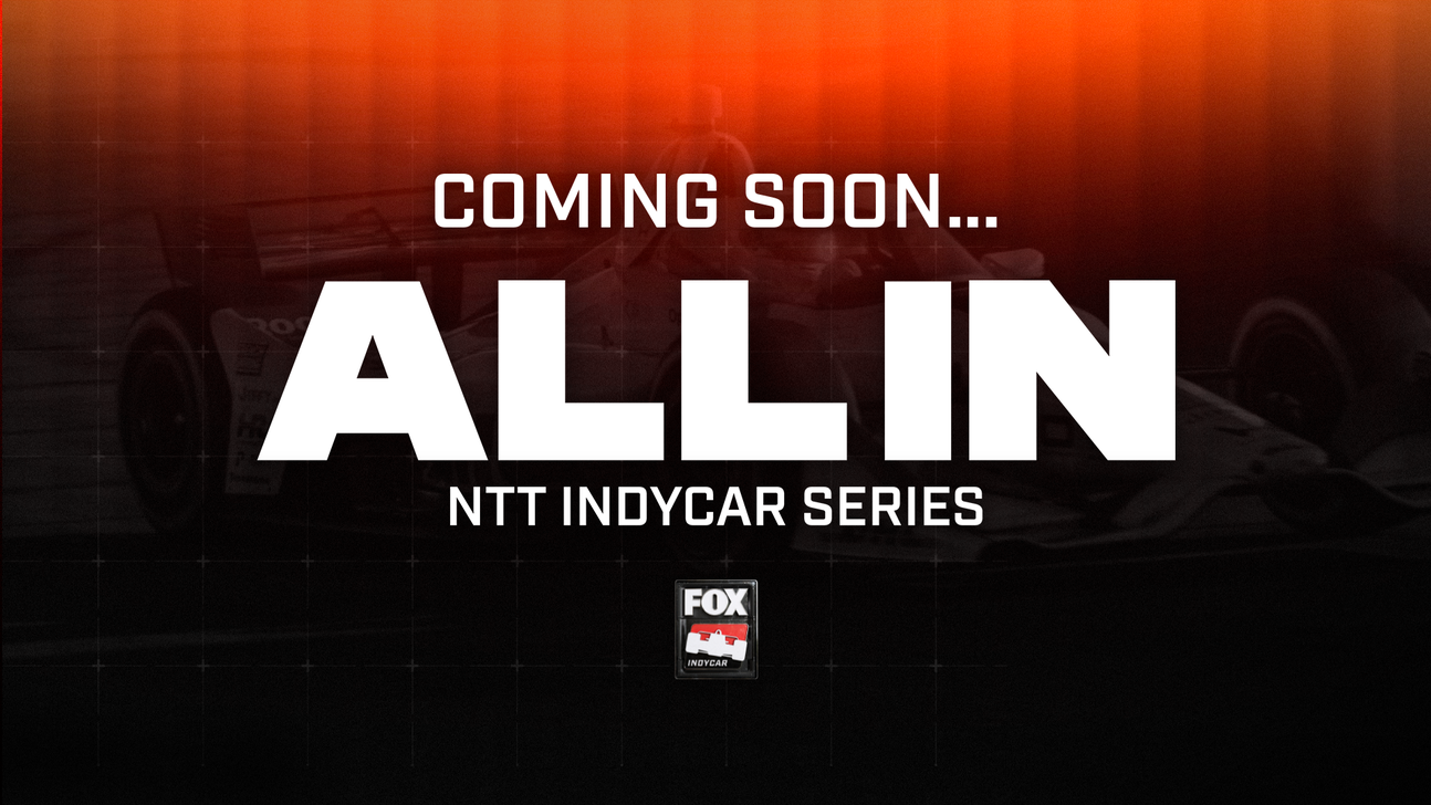 FOX Sports' Real-Time Docuseries 'ALL IN: INDYCAR' to Debut Thursday