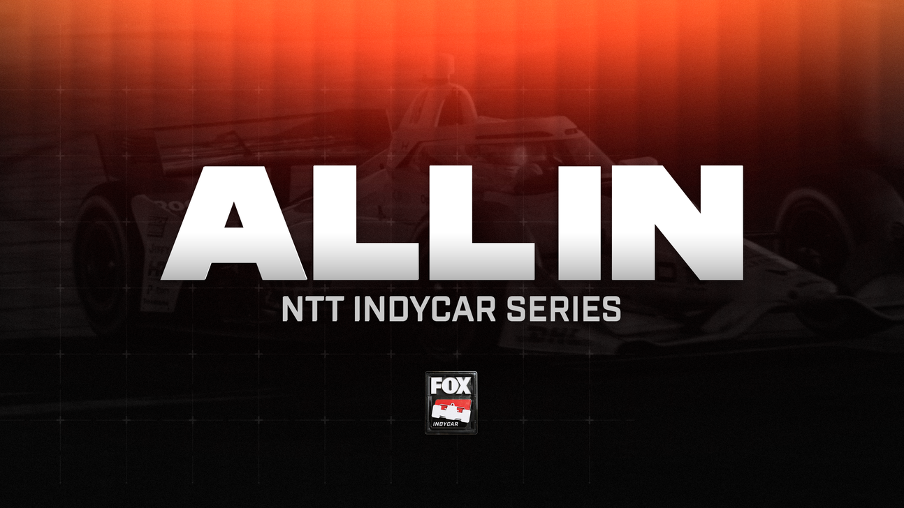 FOX Sports, INDYCAR Announce Launch of New Digital-Exclusive Series, ALL IN: INDYCAR