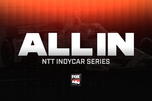 FOX Sports, INDYCAR Announce Launch of New Digital-Exclusive Series, ALL IN: INDYCAR