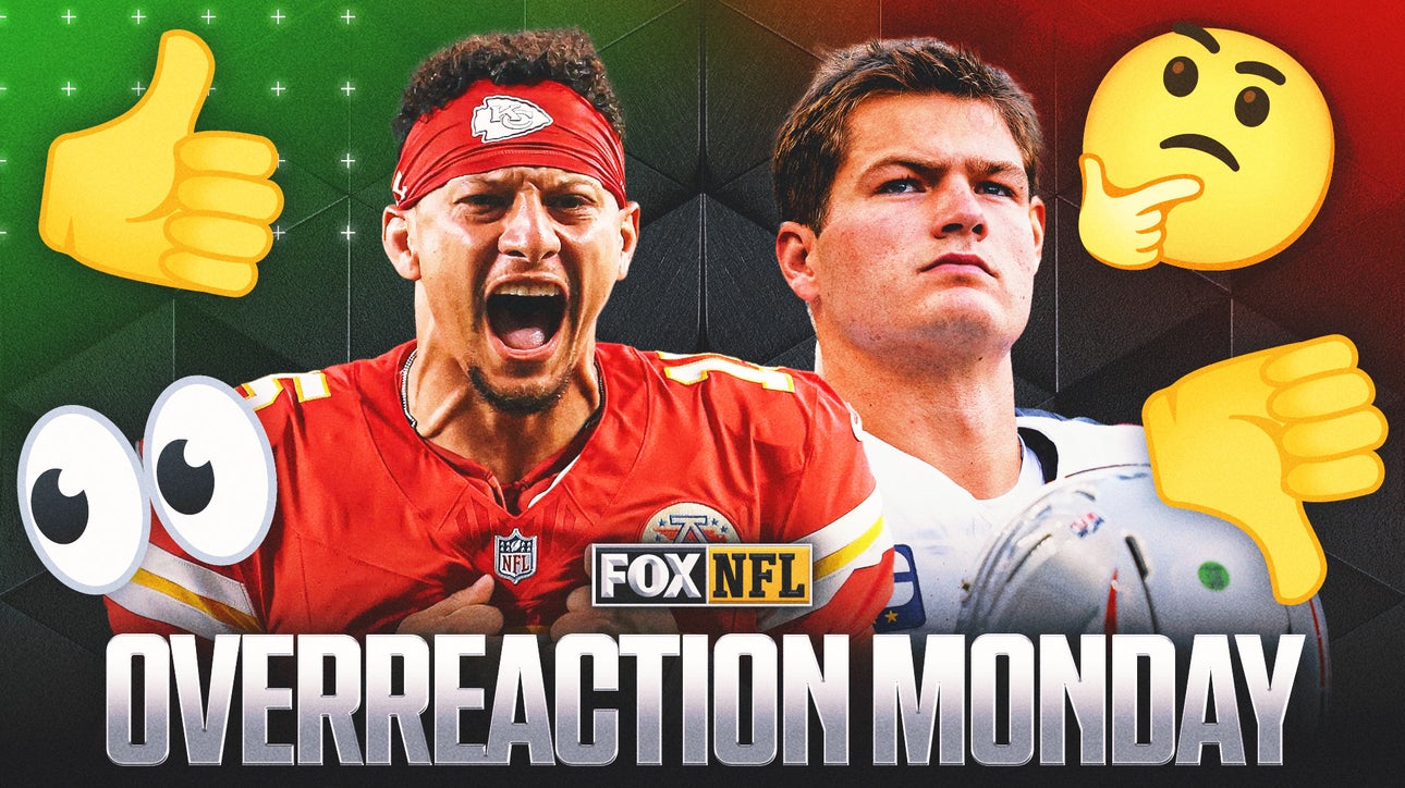 Overreaction Monday: Time To Bench Drake Maye? Chiefs Best Team In NFL?